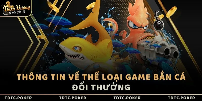 Thông tin về thể loại game Bắn cá đổi thưởng