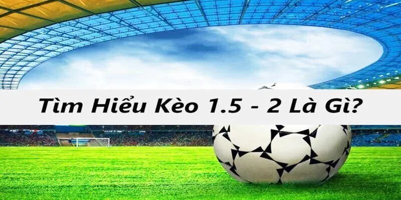 Giải thích đơn giản về kèo chấp 1 3/4