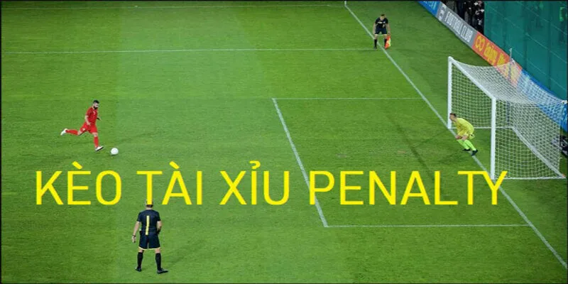 Kèo penalty là gì dạng tài xỉu được nhiều anh em tham gia