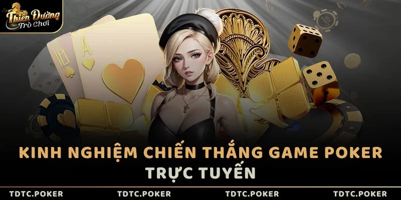 Kinh nghiệm chiến thắng game Poker trực tuyến