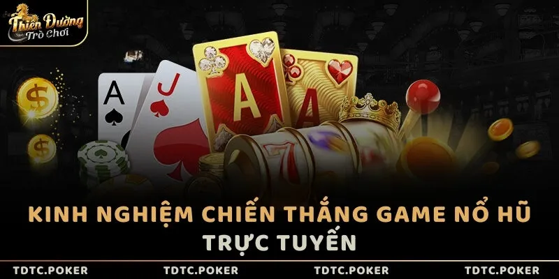 Kinh nghiệm chiến thắng game Nổ Hũ trực tuyến