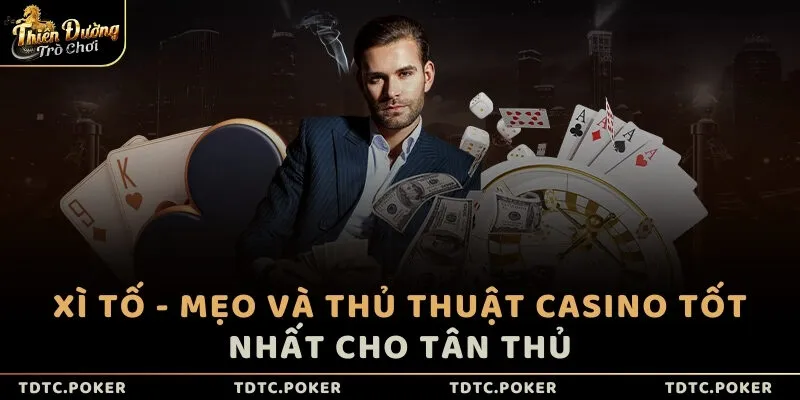 Xì Tố - Mẹo và thủ thuật Casino tốt nhất cho tân thủ